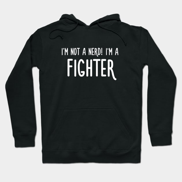 I'm not a nerd! I'm a fighter Hoodie by turbopower